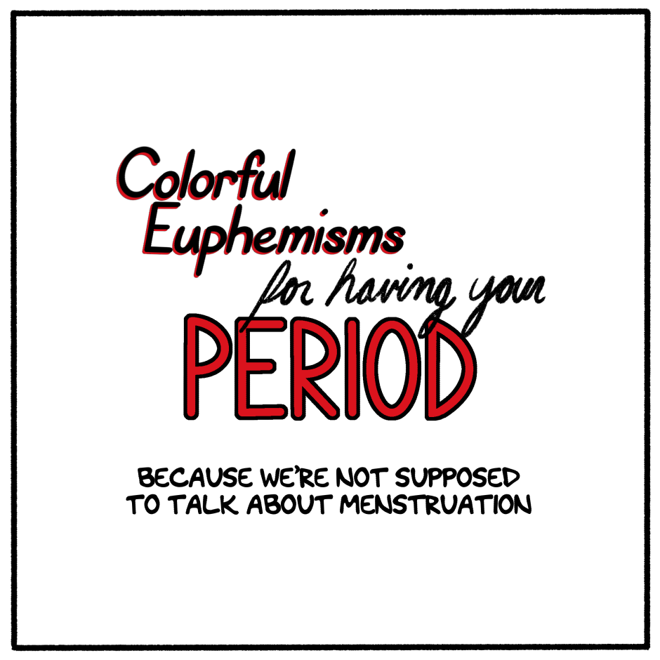 The first panel has the title, "Colorful Euphemisms for having your PERIOD," with 'period' in red all-caps. Below that the caption reads, "Because we're not supposed to talk about menstruation."