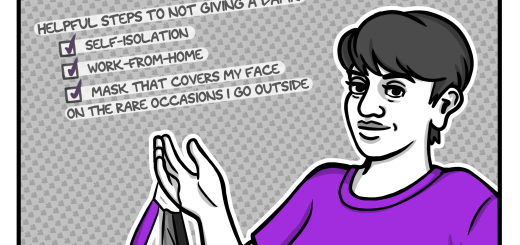 The first panel, in shades of grey with purple accents, a caption at the top says, "The global pandemic really affirmed my realization that I don't need to look 'conventionally attractive' if I'm not trying to 'attract' anyone." Below that is a list of 'Helpful Steps to Not Giving a Damn' with tick marks next to the items 'self-isolation,' 'work-from-home,' and 'mask that covers my face on the rare occasions I go outside.' The image is that of the artist, a young woman with short hair wearing a purple t-shirt. She's showing off a cloth face mask designed to look like the asexual flag. In the bottom right corner, the caption continues, "This results in:"