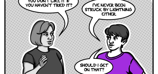 In shades of grey, the artist - a young woman with short hair, wearing a purple t-shirt - stands with one hand on her hip, facing woman wearing a tucked-in dark grey shirt and light jeans. The title above them says, "Shit People Say to Asexuals." The woman holds up a hand and says, "How do you know you don't like it if you haven't tried it?" The artist responds, "I've never been struck by lightning either. Should I get on that?"