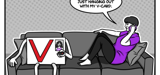 The first panel, in shades of grey with accents of purple and red, shows the artist - a young woman with short hair wearing a purple t-shirt - lounging on a sofa, chatting on her cellphone. The anthropomorphic representation of her virginity - a white rectangle with arms and legs and a large red V on the front sits on the other end of the couch holding a TV remote. The artist is saying to someone on the phone, "Oh, hey. Not much, just hanging out with my V-Card."